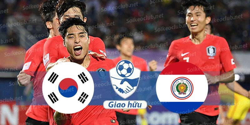 Soi kèo Hàn Quốc vs Paraguay