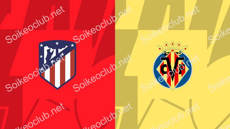 Soi kèo Atletico Madrid vs Villarreal, 3h00, 13/11, La Liga