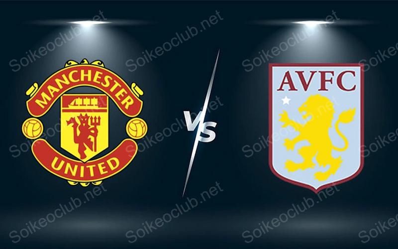 Soi kèo Man United vs Aston Villa 03h00 ngày 27/12/2023, Ngoại hạng Anh